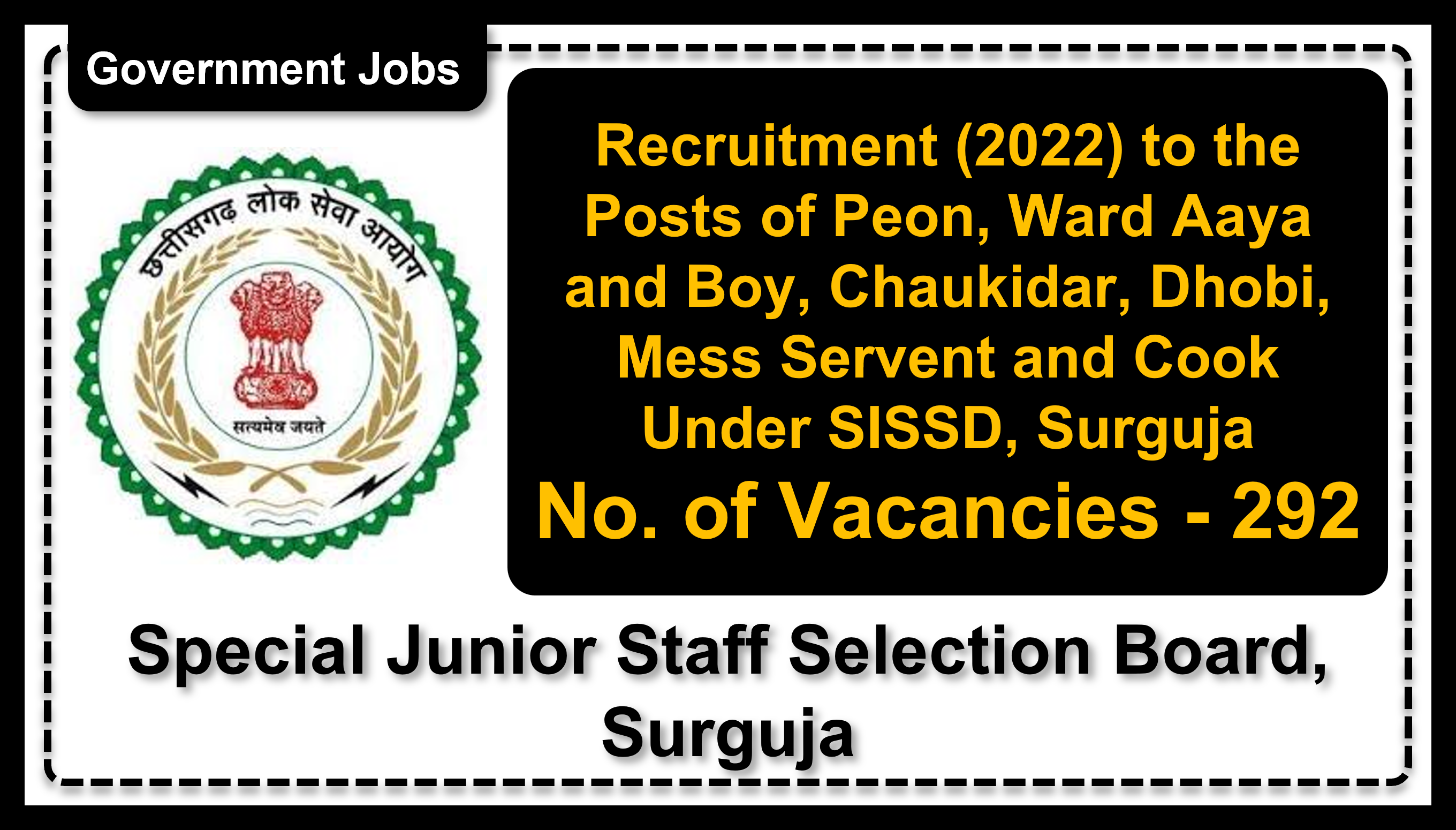 Recruitment (2022) to the Posts of Peon, Ward Aaya and Boy, Chaukidar,  Dhobi, Mess Servent and Cook Under SISSD, Surguja, No. of Vacancies - 292, Important Dates, Application Fees, Age Limit, Vacancy Details, How to Apply | Special Junior Staff Selection Board, Surguja