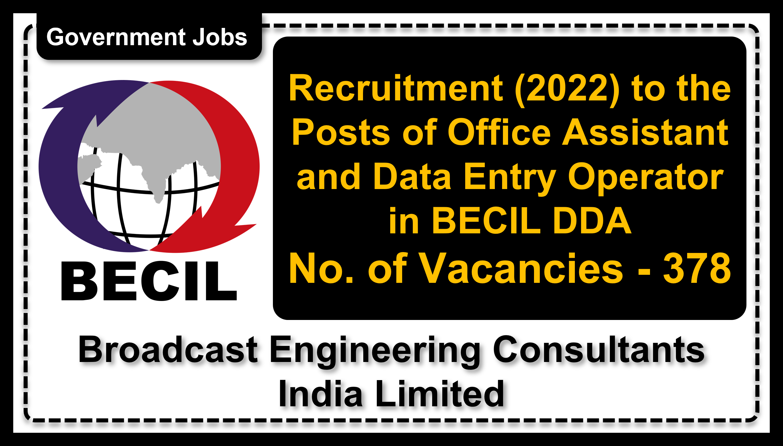 Recruitment (2022) to the Posts of Office Assistant and Data Entry Operator in BECIL DDA, No. of Vacancies - 378, Important Dates, Application Fees, Age Limit, Pay Scale, Educational Qualification, Physical Criteria, Vacancy Details, How to Apply By Online | Broadcast Engineering Consultants India Limited