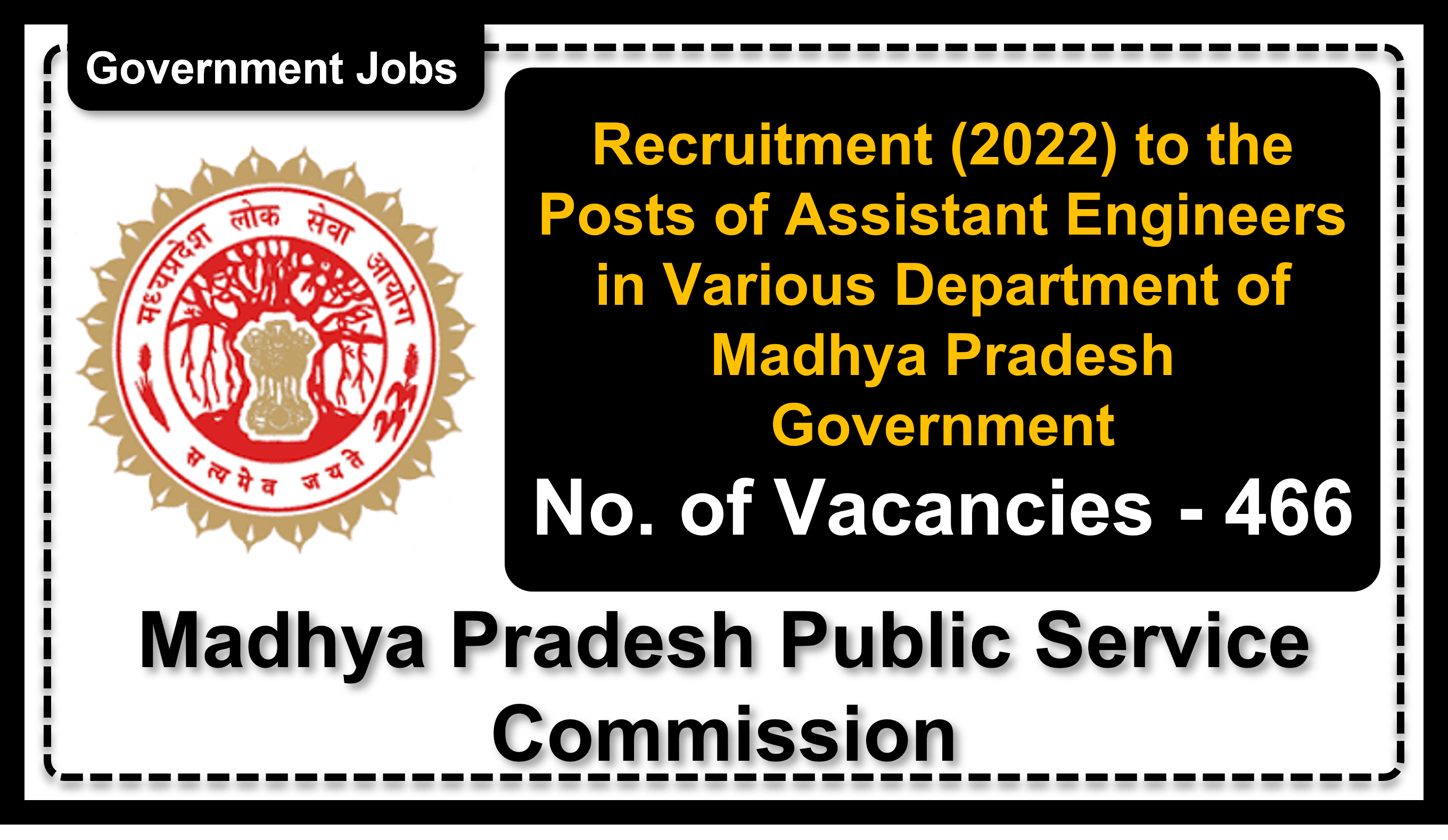 Recruitment (2022) to the Posts of Assistant Engineers in Various Department of Madhya Pradesh Government, No. of Vacancies - 466, Important Dates, Application Fees, Age Limit, Pay Scale, Educational Qualification, Physical Criteria, Vacancy Details, How to Apply By Online | Madhya Pradesh Public Service Commission