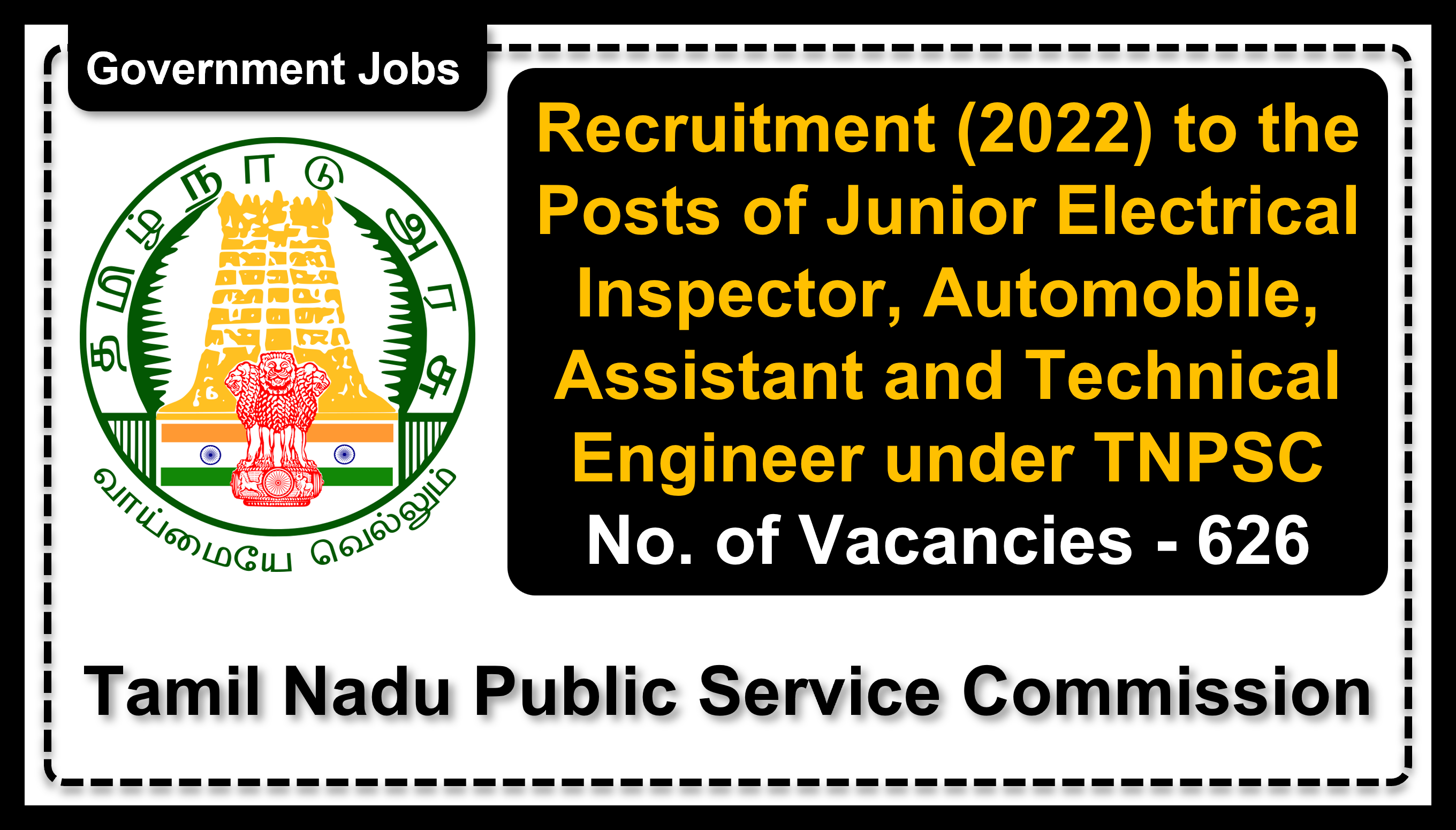 Recruitment (2022) to the Posts of Junior Electrical Inspector, Automobile, Assistant and Technical Engineer under TNPSC, No. of Vacancies - 626, Important Dates, Application Fees, Age Limit, Pay Scale, Educational Qualification, Physical Criteria, Vacancy Details, How to Apply By Online | Tamil Nadu Public Service Commission