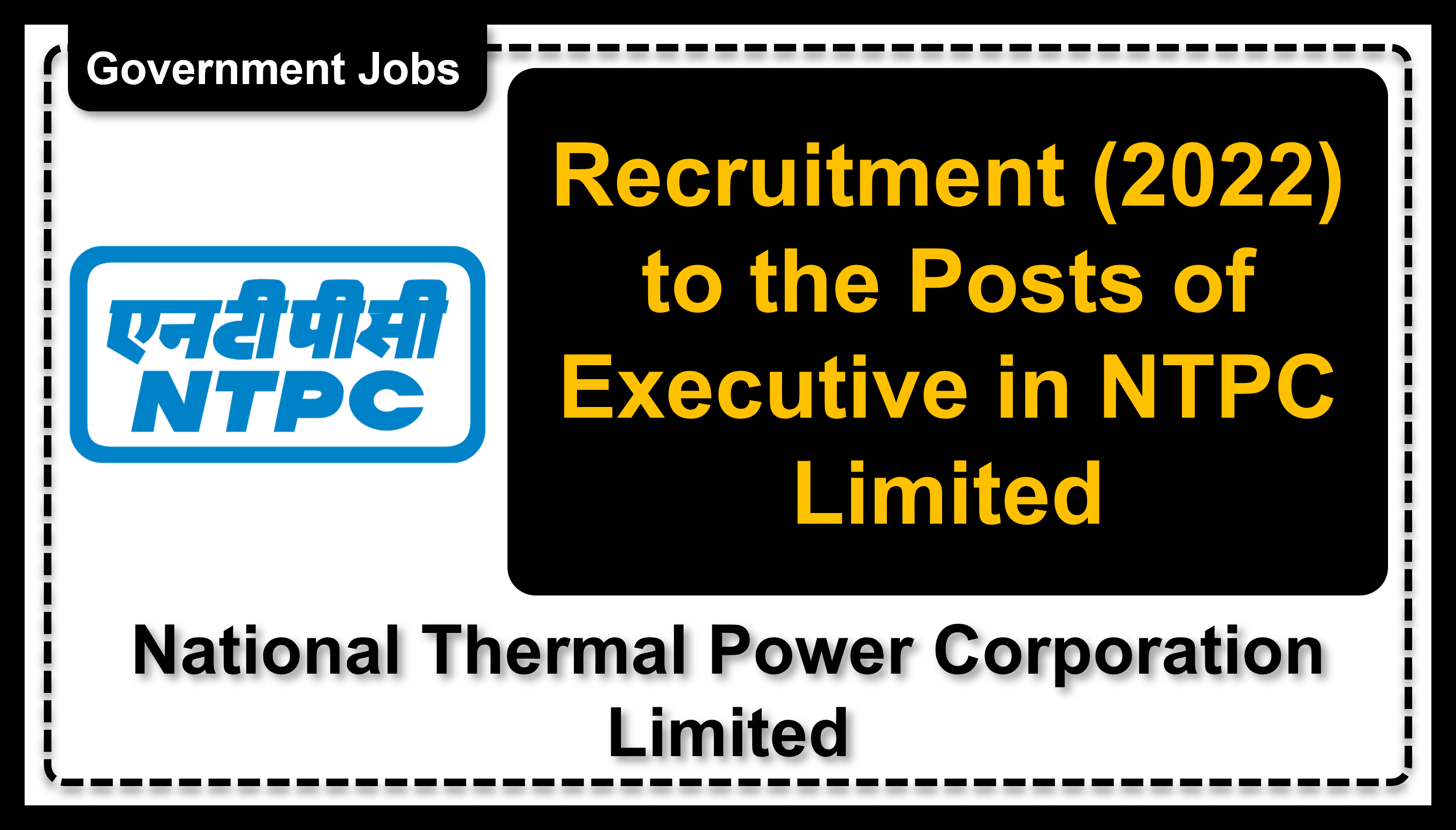 Recruitment (2022) to the Posts of Executive in NTPC Limited, No. of Vacancies - 55, Important Dates, Application Fees, Age Limit, Pay Scale, Educational Qualification, Physical Criteria, Vacancy Details, How to Apply By Online | National Thermal Power Corporation Limited