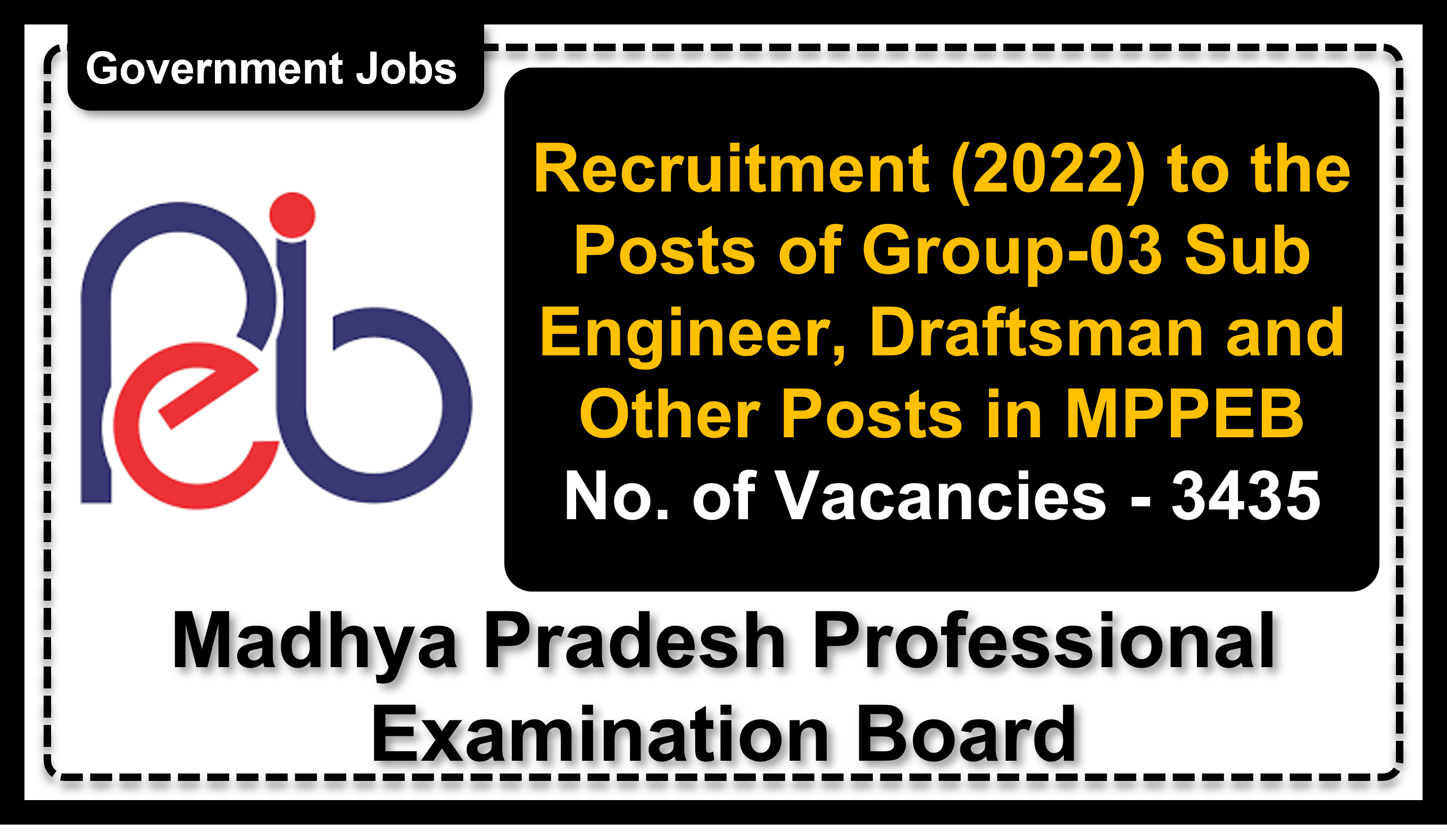 Recruitment (2022) to the Posts of Group-03 Sub Engineer, Draftsman and Other Posts in MPPEB, No. of Vacancies - 3435, Important Dates, Application Fees, Age Limit, Pay Scale, Educational Qualification, Physical Criteria, Vacancy Details, How to Apply By Online | Madhya Pradesh Professional Examination Board