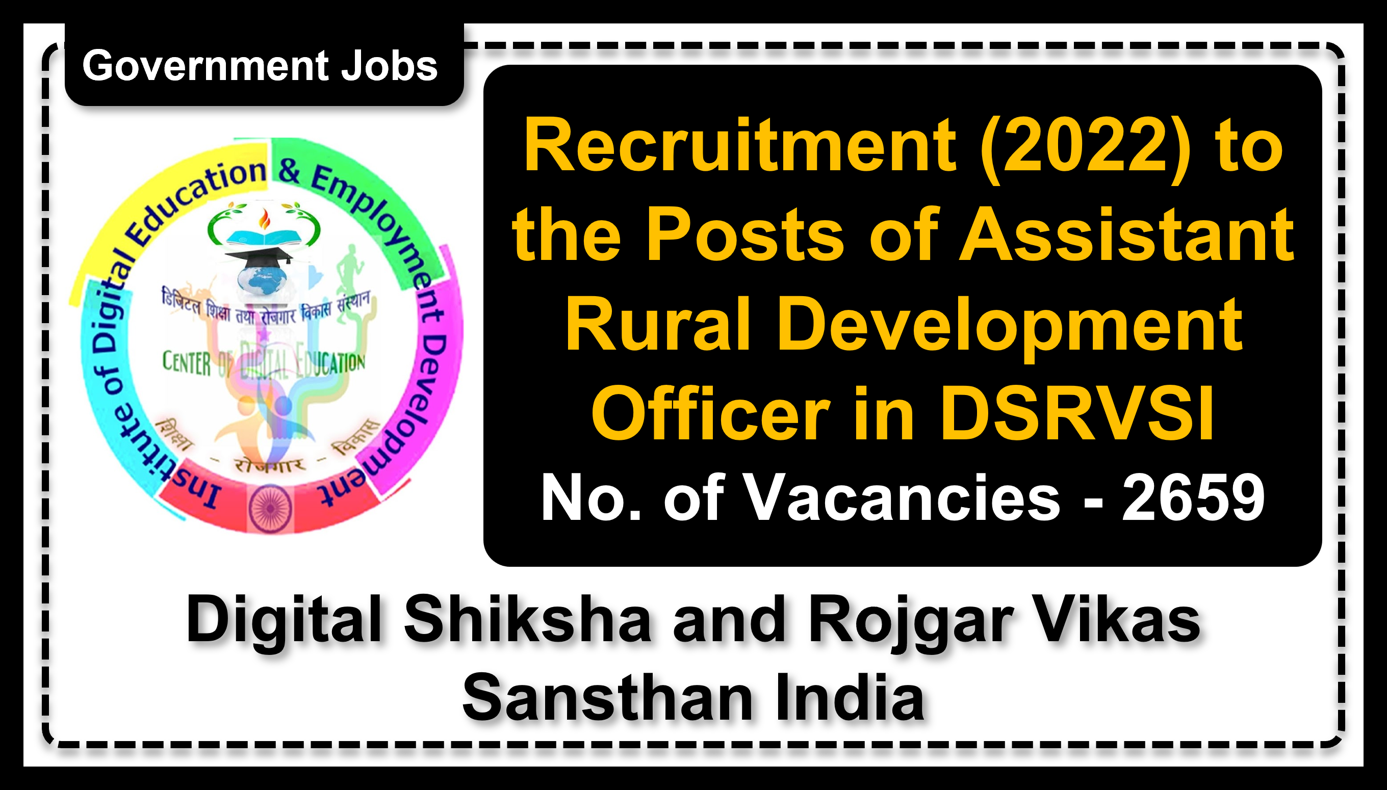 Recruitment (2022) to the Posts of Assistant Rural Development Officer in DSRVSI, No. of Vacancies - 2659, Important Dates, Application Fees, Age Limit, Pay Scale, Educational Qualification, Physical Criteria, Vacancy Details, How to Apply By Online | Digital Shiksha and Rojgar Vikas Sansthan India